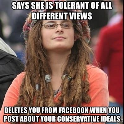 says she is tolerant of all different views, deletes you from facebook when you post about your ...