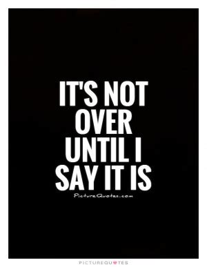 Its Not Over Quotes. QuotesGram