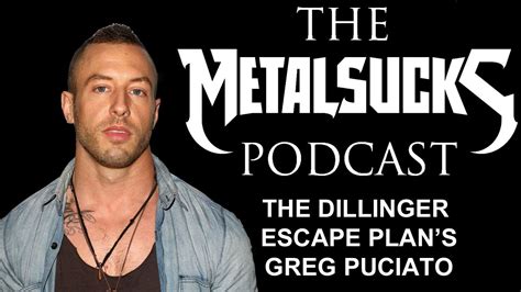 THE DILLINGER ESCAPE PLAN's Greg Puciato on The MetalSucks Podcast #13 ...