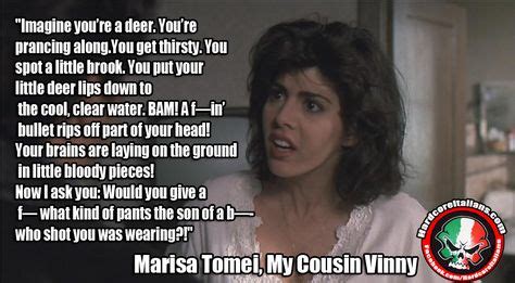 Marisa Tomei - My Cousin Vinny quote. "Imagine you're a deer" | My cousin vinny quotes, Favorite ...