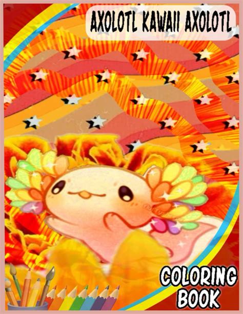 Buy axolotl Kawaii Axolotl Coloring Book: Fun and Cute Coloring Book ...