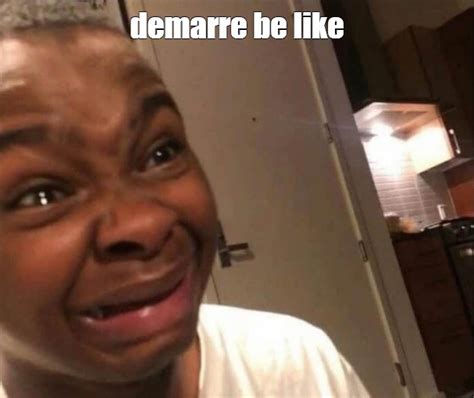 Meme: "demarre be like" - All Templates - Meme-arsenal.com