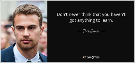 TOP 22 QUOTES BY THEO JAMES | A-Z Quotes