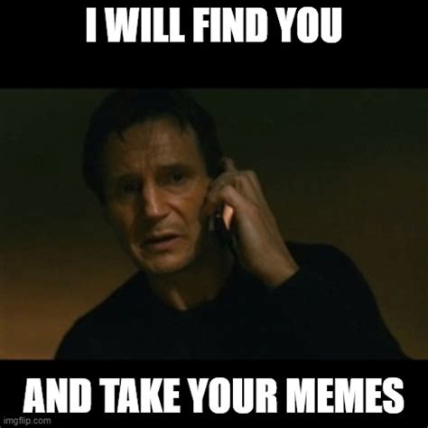 Liam Neeson Taken Meme - Imgflip