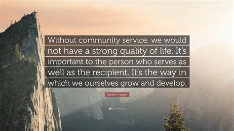 Dorothy Height Quote: “Without community service, we would not have a strong quality of life. It ...