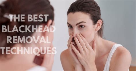 The Best Blackhead Removal Techniques - Fine and Feathered