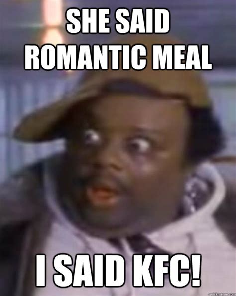 she said romantic meal I said KFC! - kfc v - quickmeme