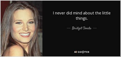 TOP 10 QUOTES BY BRIDGET FONDA | A-Z Quotes