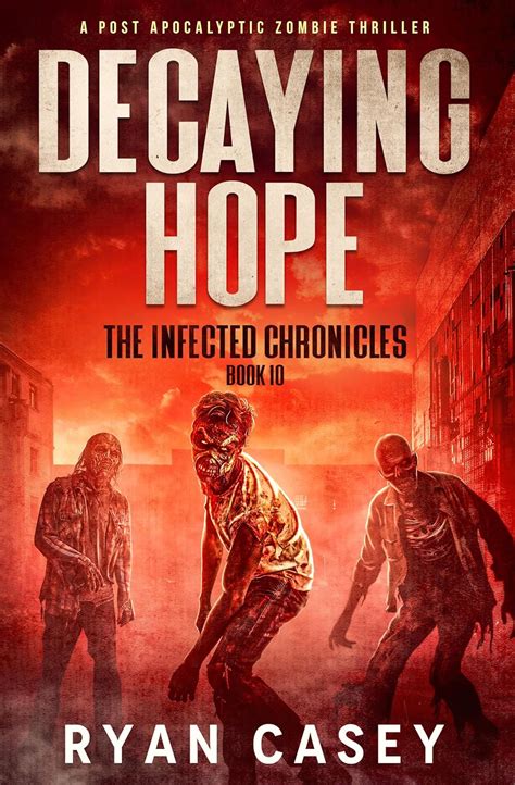 Decaying Hope: A Post Apocalyptic Zombie Thriller (The Infected ...