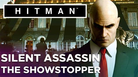 Hitman (2016) Guide: The Showstopper - Silent Assassin Walkthrough - YouTube