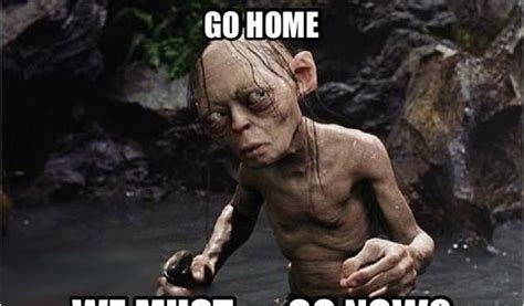 Lord Of the Rings Birthday Meme We Must Go now Smeagol Lord Of the Rings Gollum | BirthdayBuzz