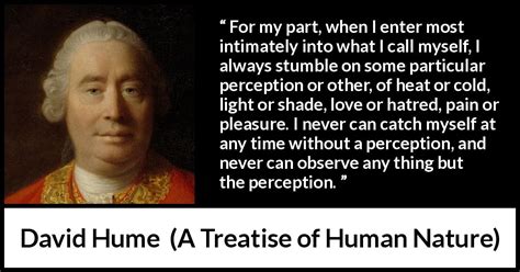 David Hume: “For my part, when I enter most intimately into...”
