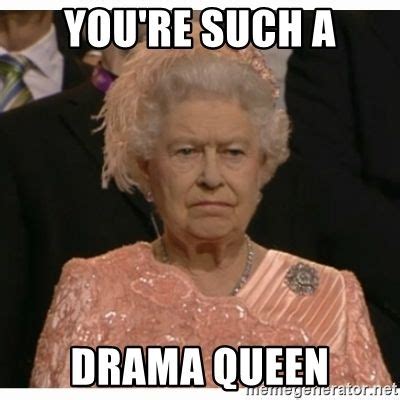 You're such a drama queen - Unimpressed Queen | Funny boyfriend memes, Boyfriend humor, Cute memes