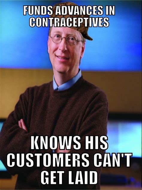 Scumbag Bill Gates : r/AdviceAnimals