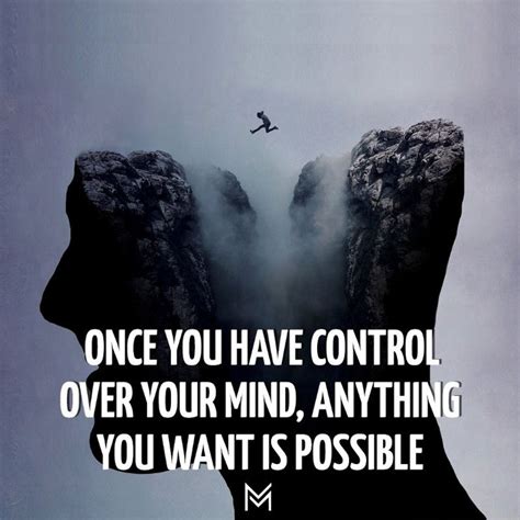 Once You Have Control Over Your Mind, Anything You Want Is Possible ...