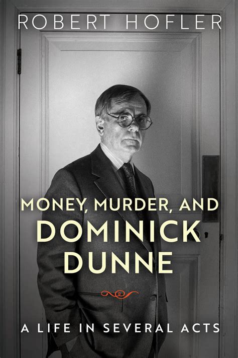 Money, Murder, and Dominick Dunne: A Life in Several Acts (9780299311506): Robert Hofler ...