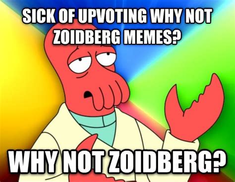 Friend said the Zoidberg meme works for anything. I'm proving him wrong. : r/AdviceAnimals