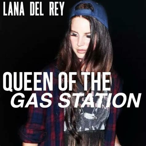 Lana Del Rey - Queen Of The Gas Station by hannah ,, | Free Listening on SoundCloud