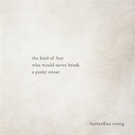 the kind of boy who would never break a pinky swear – butterflies rising | Romantic quotes ...