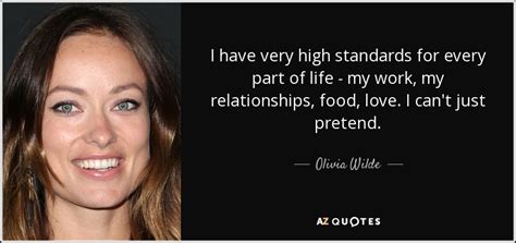 Olivia Wilde quote: I have very high standards for every part of life...