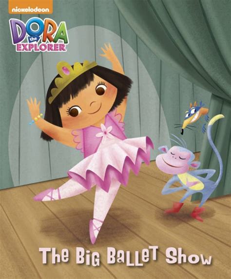 The Big Ballet Show (Dora the Explorer) by Nickelodeon Publishing ...