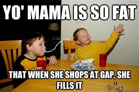 yo mama is so fat memes | quickmeme