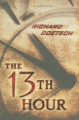 The 13th Hour by Richard Doetsch (At 9pm on July 28th, Nick Quinn is given an extraordinary ...