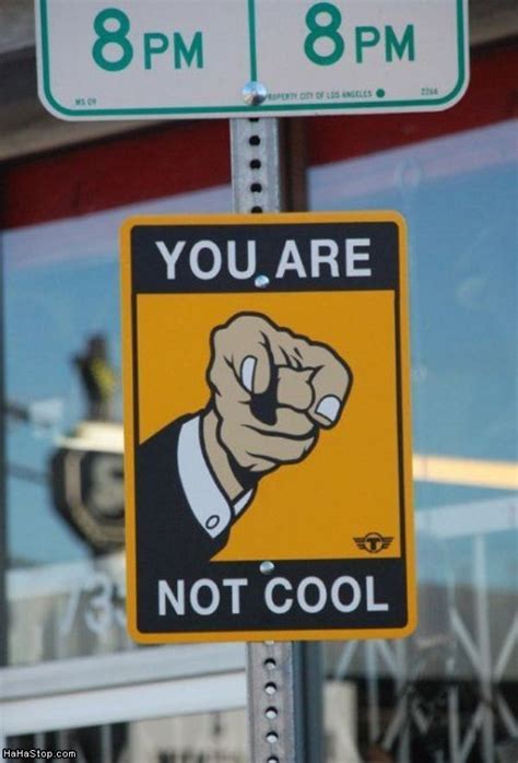 You Are Not Cool Sign | Funny street signs, Funny signs, Signs