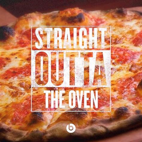 Straight Outta the Oven | Straight Outta Somewhere / #StraightOutta | Know Your Meme