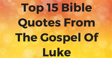 Top 15 Bible Quotes From The Gospel Of Luke | ChristianQuotes.info