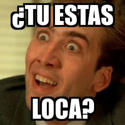 Meme No me digas - Â¿tu estas loca? - 4942776