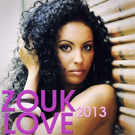 Zouk Love 2013 (30 Hits Zouk) de Various Artists : Napster