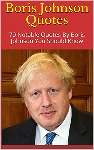 Boris Johnson Quotes: 70 Notable Quotes By Boris Johnson You Should Know by Dove