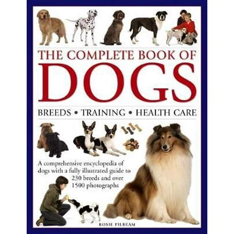 The Complete Book of Dogs: Breeds, Training, Health Care : A ...