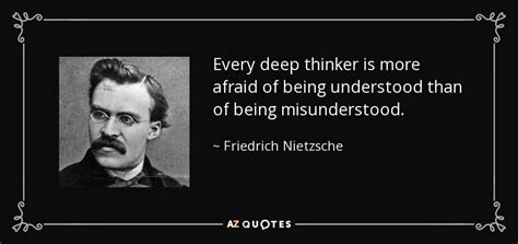 Friedrich Nietzsche quote: Every deep thinker is more afraid of being understood than...