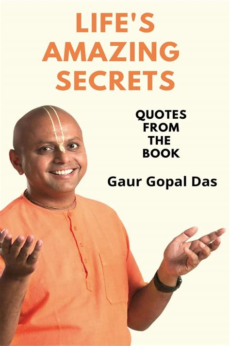 Life's Amazing Secrets : Quotes From The Book by Gaur Gopal Das | Goodreads