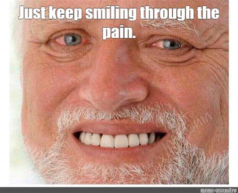 Meme: "Just keep smiling through the pain." - All Templates - Meme ...