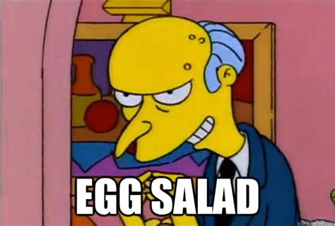 EGG SALAD - Excellent Burns - quickmeme