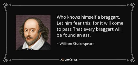 William Shakespeare quote: Who knows himself a braggart, Let him fear this; for...