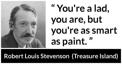 Robert Louis Stevenson: “You're a lad, you are, but you're...”