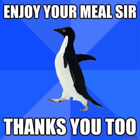 Enjoy your meal sir Thanks you too - SAP at restaurant 111 - quickmeme