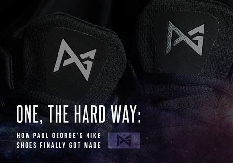 One, The Hard Way: How Paul George’s Nike Shoes Finally Got Made ...