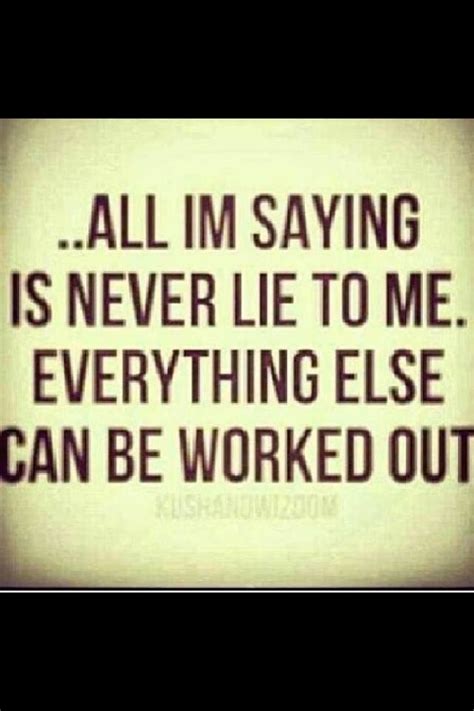 All I'm saying is don't lie to me .!!! | Quotes, Funny quotes ...