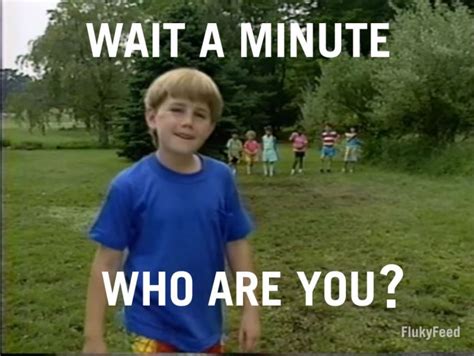 What’s the background of ‘Wait a minute who are you’ memes? - Flukyfeed