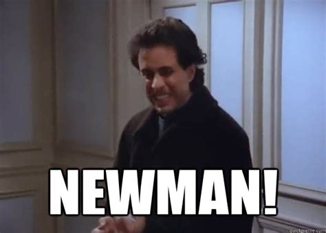 NEWMAN! - Newman - quickmeme