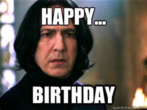 Happy... Birthday - Snape - quickmeme