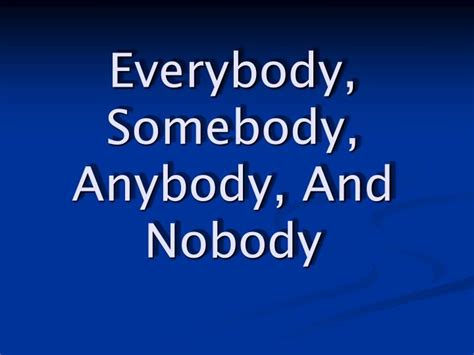 PPT - Everybody, Somebody, Anybody, And Nobody PowerPoint Presentation ...