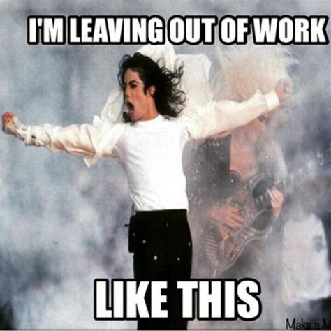 Leaving Work on Friday Meme and Funny Pictures