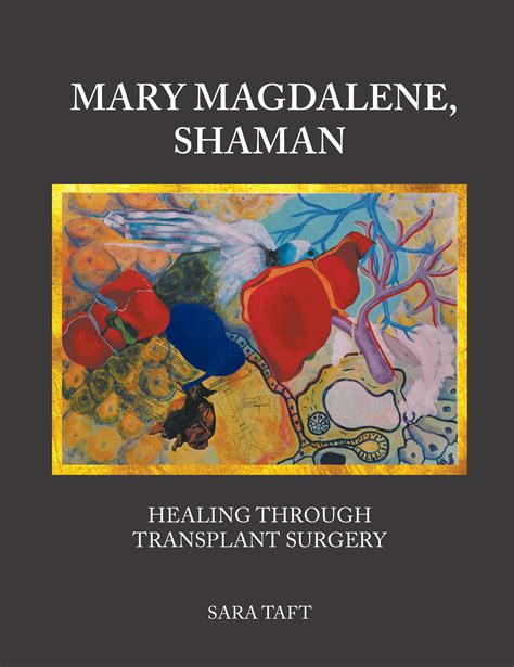 Mary Magdalene, Shaman: Healing Through Transplant Surgery - LitFire ...