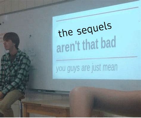 sequels version of prequel meme : r/SequelMemes